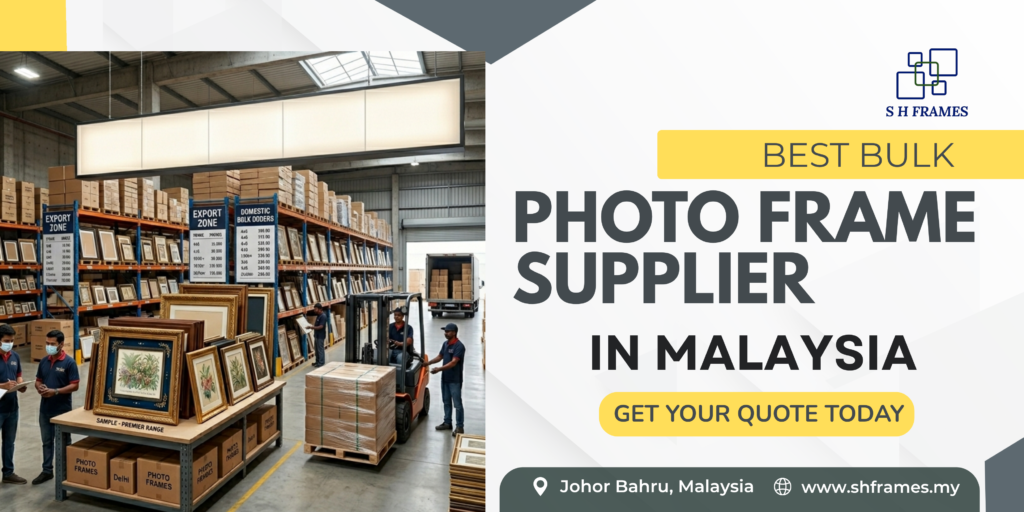 Best Bulk Photo Frame Supplier Malaysia: Wholesale, Custom & Ready to Order best-bulk-photo-frame-supplier-malaysia-SHFrames
